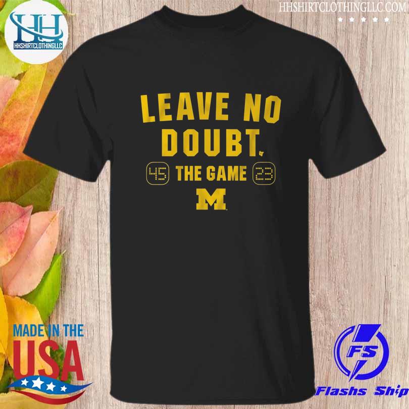 45 23 Leave no doubt the game Michigan football shirt