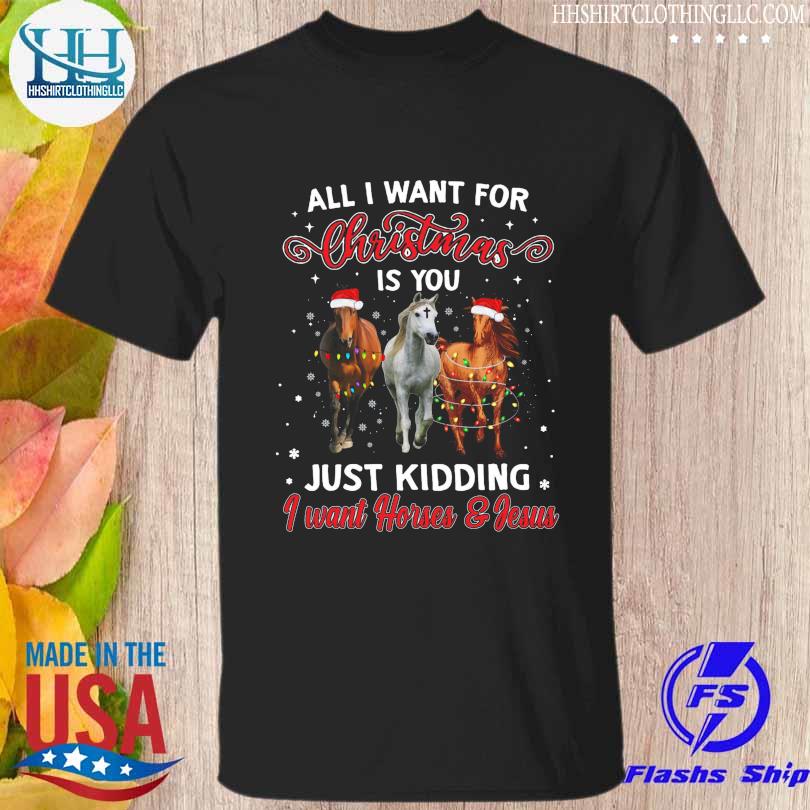 All I want for christmas is you just kidding I want Horses and Jesus Christmas sweater