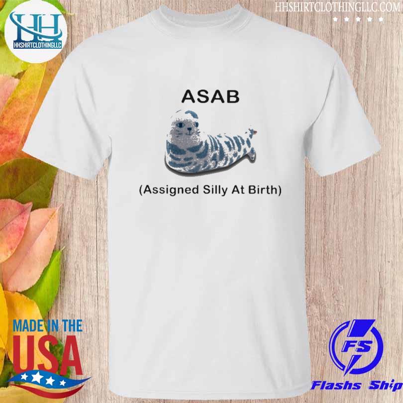 Asab assigned silly at birth shirt