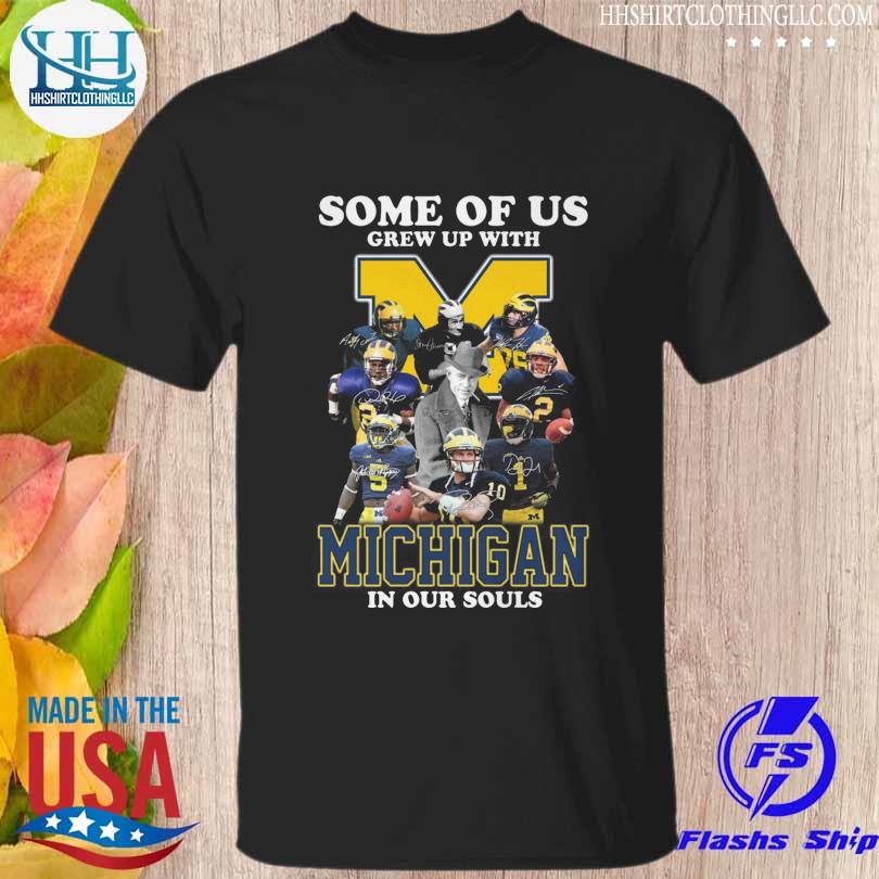 Awesome official Some of us grew up with michigan wolverines in our souls signatures shirt
