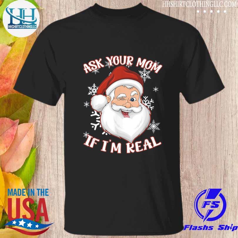Awesome santa claus ask your mom if I'm real Christmas sweater