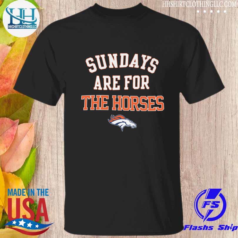 Awesome sundays are for the Horses Denver Broncos shirt