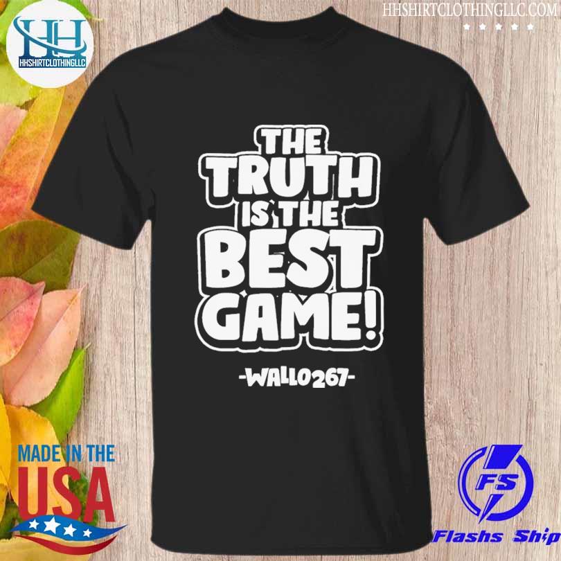 Best the truth is the best game wallo 267 shirt