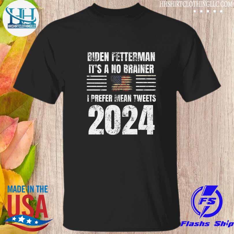 Biden fetterman I prefer mean tweets 2024 vintage shirt