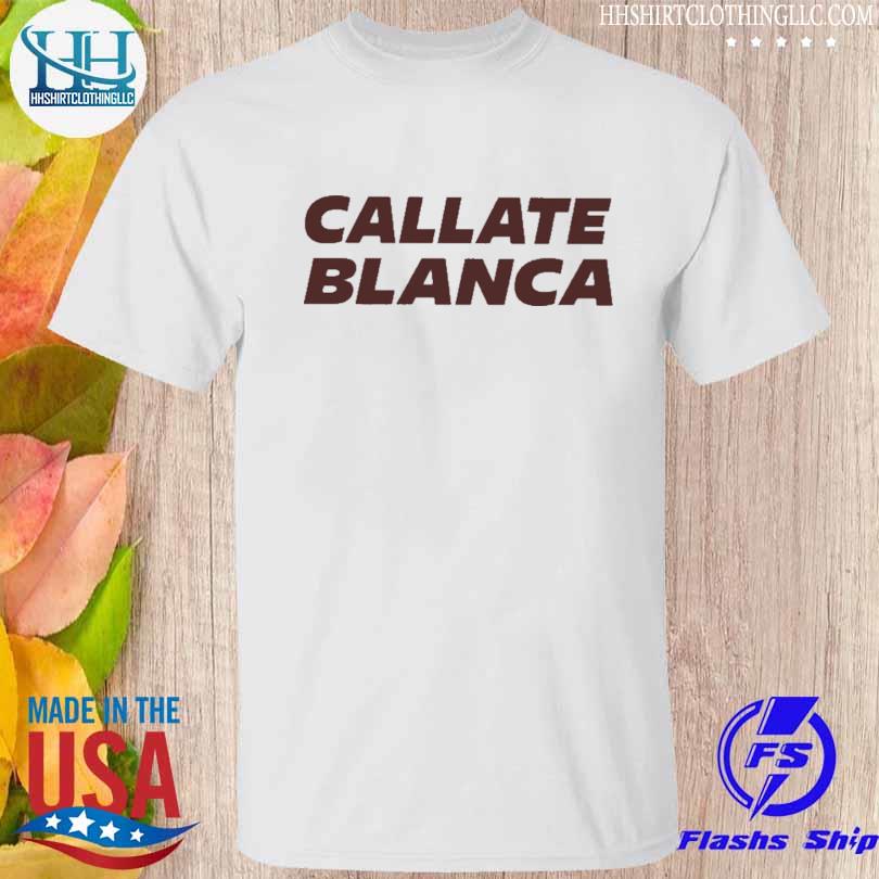 Callate Blanca 2022 shirt