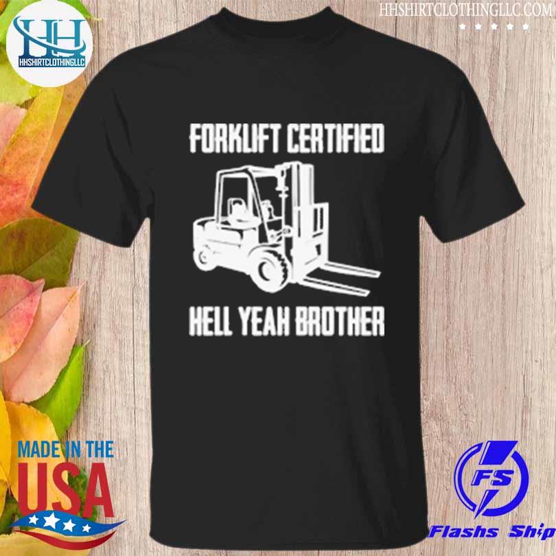 Forklift certified hell yeah brother shirt