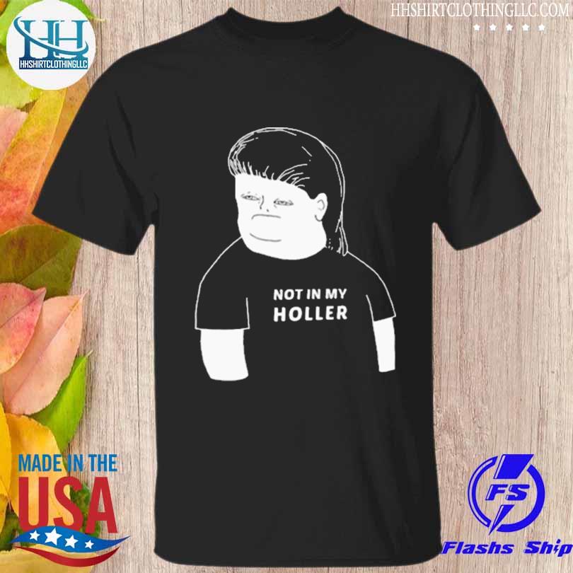 Funny not in my holler shirt