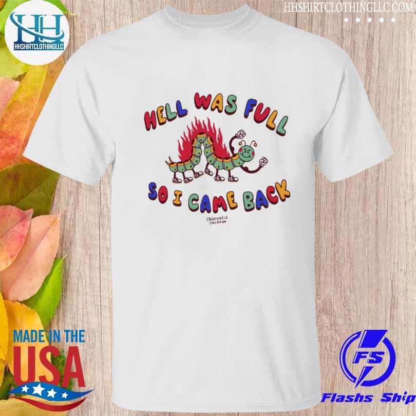 Hell was full so I came back shirt