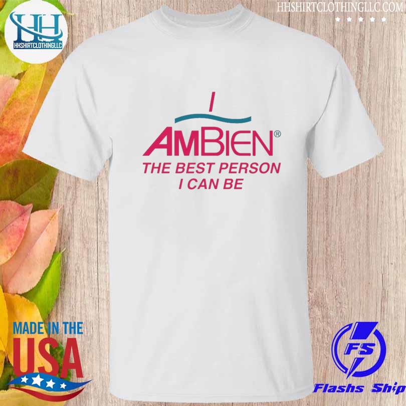 I am being the best person I can be shirt
