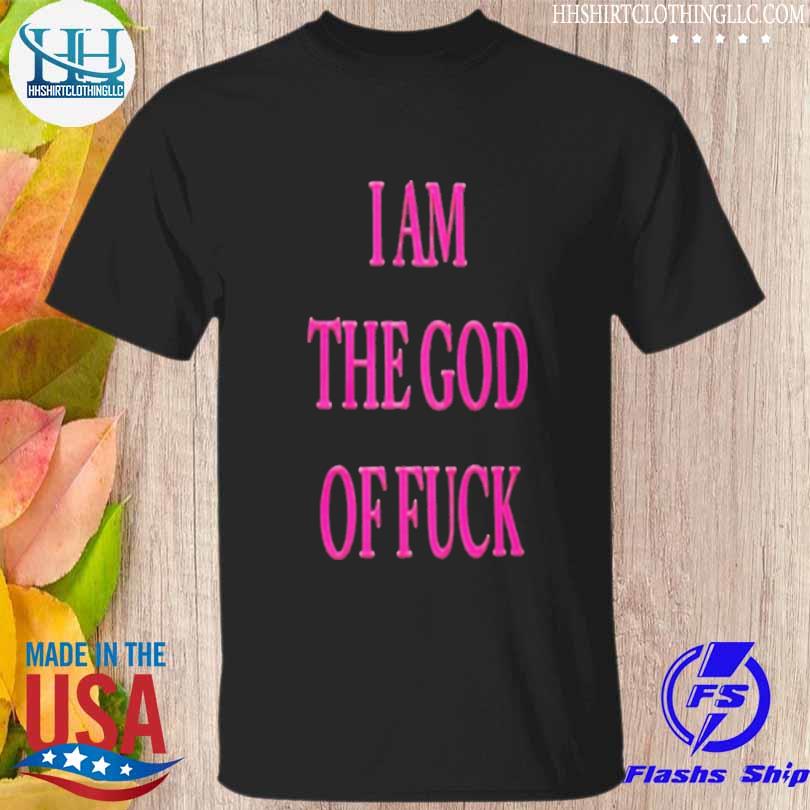 I'm the god of fuck 2022 shirt