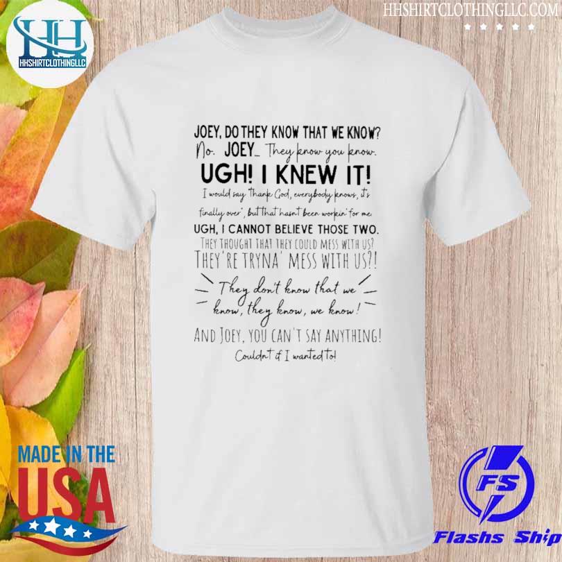 Joey they don't know that we know they know shirt