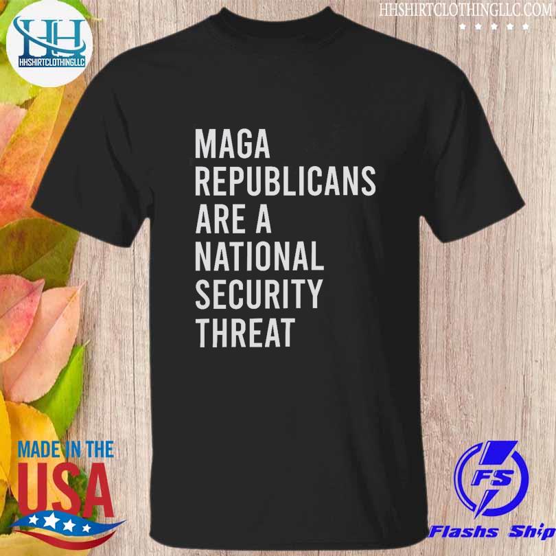 Maga republicans are a national security threat shirt