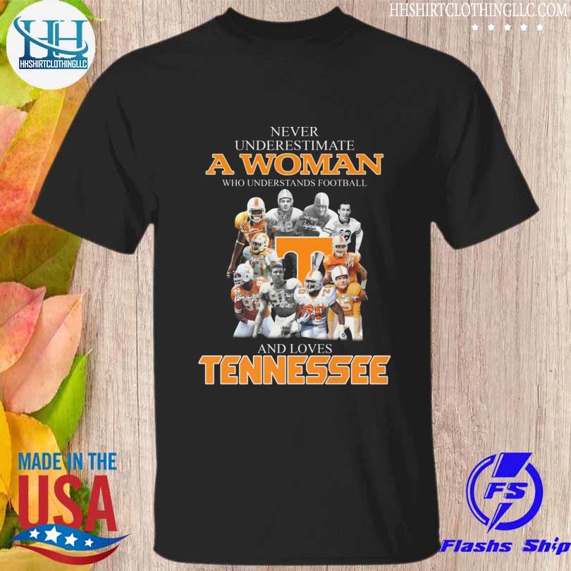 Never underestimate a woman who understands football and loves Tennessee Volunteers signatures shirt