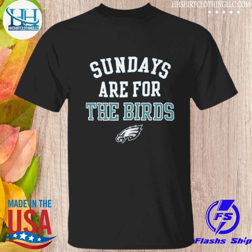 Nice sundays are for the birds Philadelphia Eagles shirt
