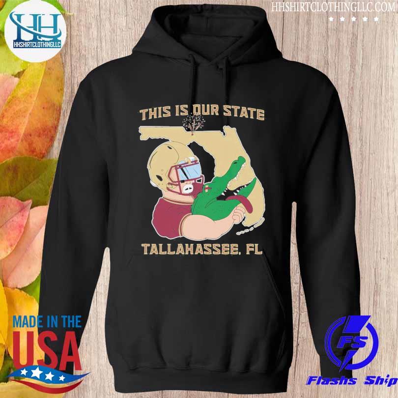 Nice this is our state tallahassee Fl s hoodie den