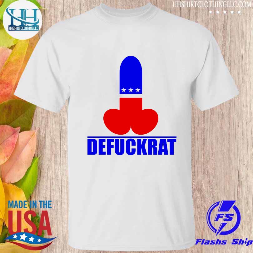 Official Democracy Defuckrat shirt