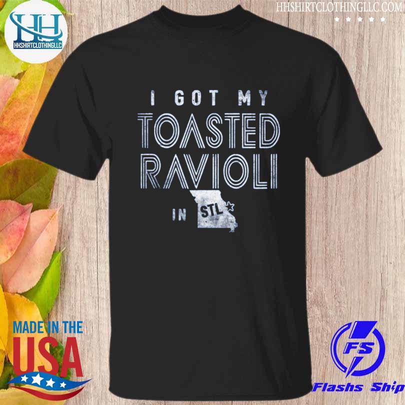 Premium i got my toasted ravioli in st louis shirt