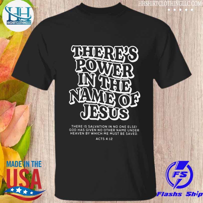 There's power in the name of jesus shirt