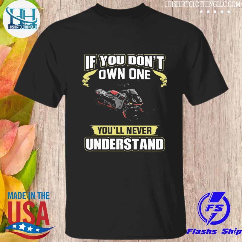 Top if you don't own one you'll never understand shirt