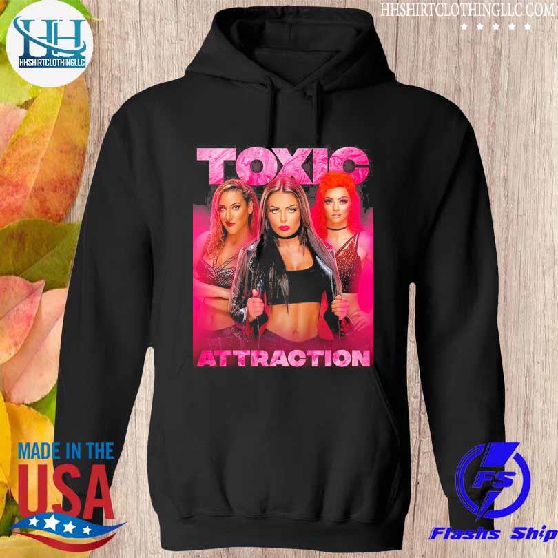 Toxic attraction we are the attraction s hoodie den