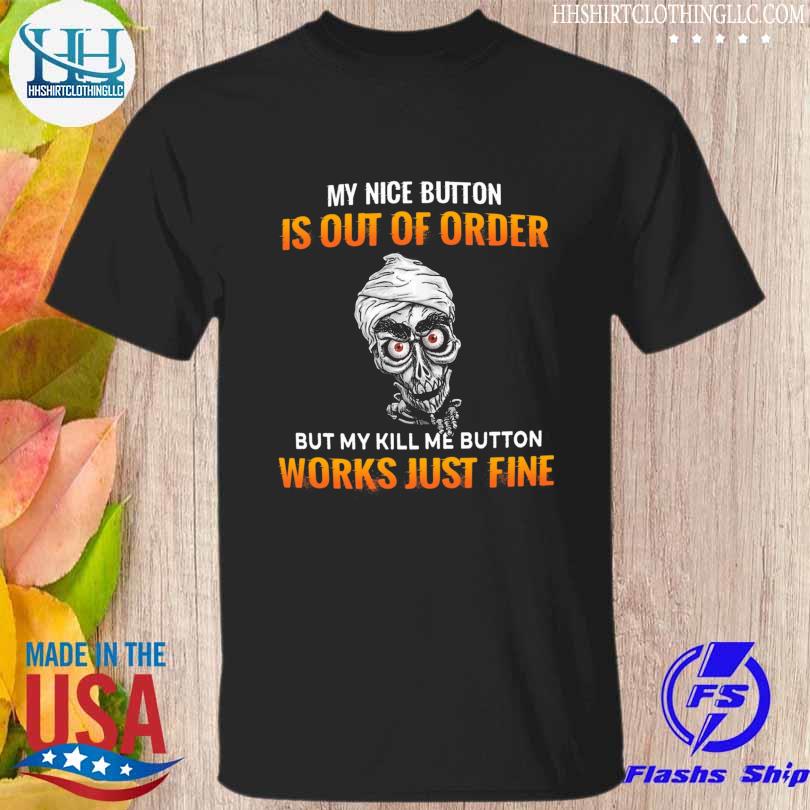 Walter Jeff Dunham my nice button is out of order but my kill me button works just fine shirt