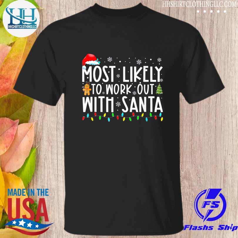 Xmas most likely to work out with santa family Christmas sweater