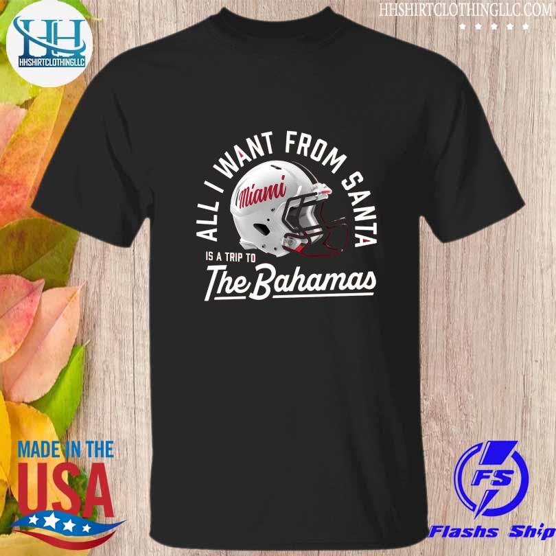 All I want from santa is a trip to The Bahamas shirt