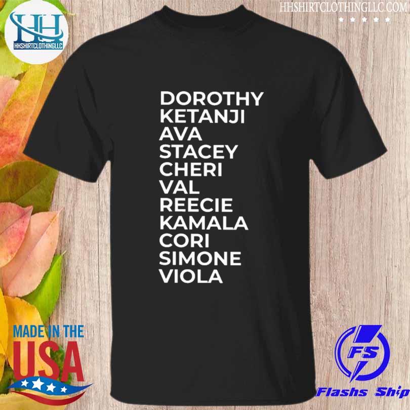 Dorothy ketanji ava stacey cheri val reecie kamala cori simone viola shirt