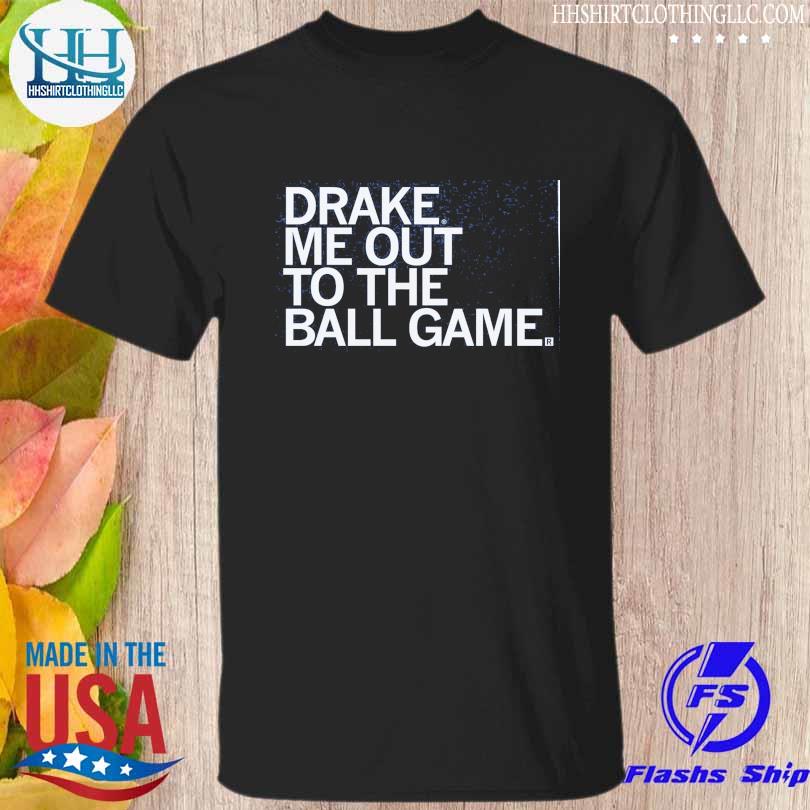 Drake me out to the ball game shirt