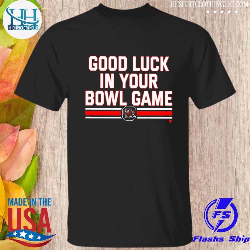 Funny South Carolina good luck in your bowl game 2022 shirt