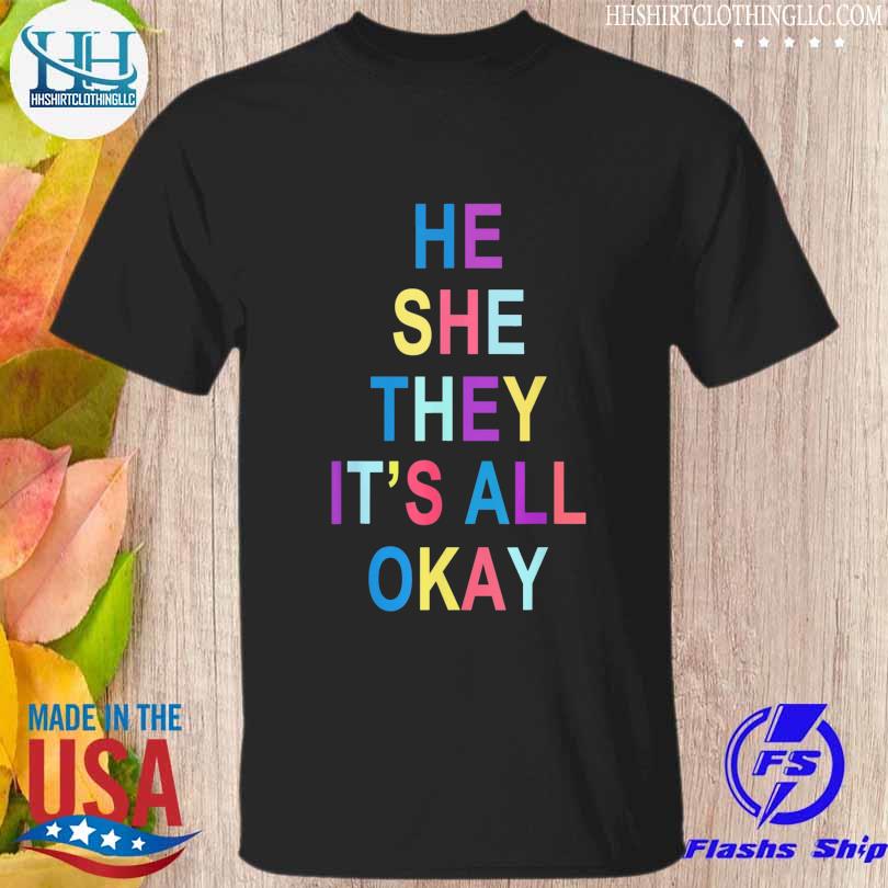 He she they it's all okay' graphic shirt