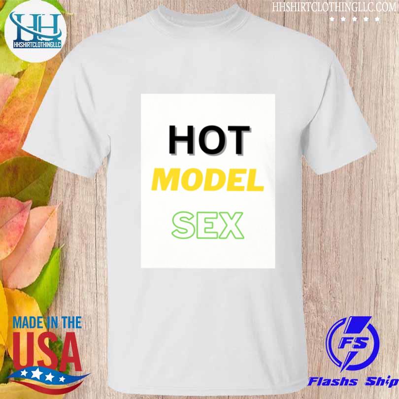 Hot model sex shirt