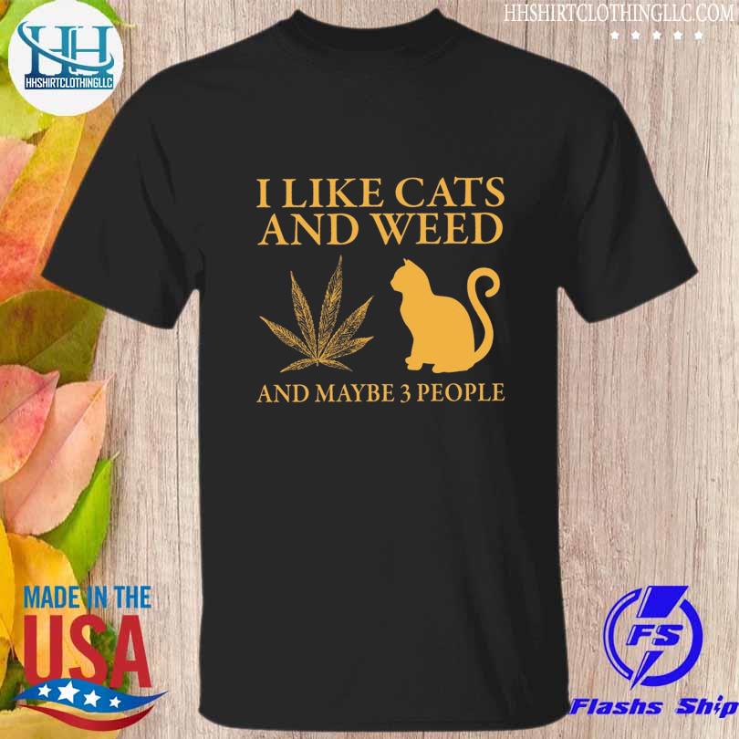 I like cat and weed and maybe 3 people shirt