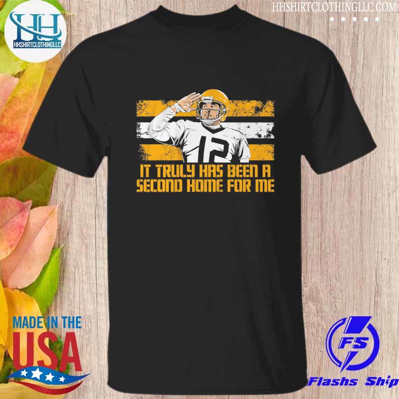 It truly has been a second home for me Aaron rodgers second home shirt