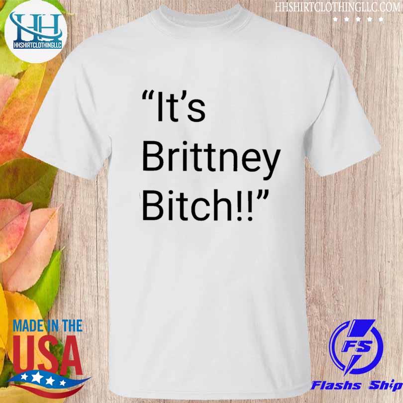 It's brittney bitch shirt