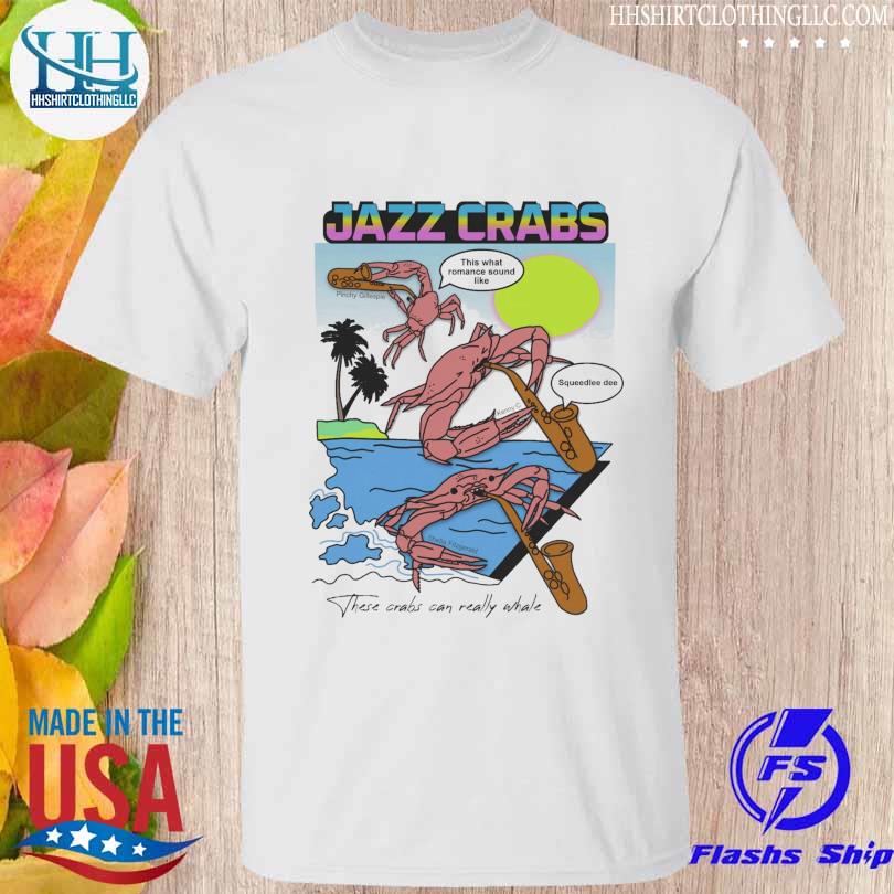 Jazz crabs these crabs can really whale shirt