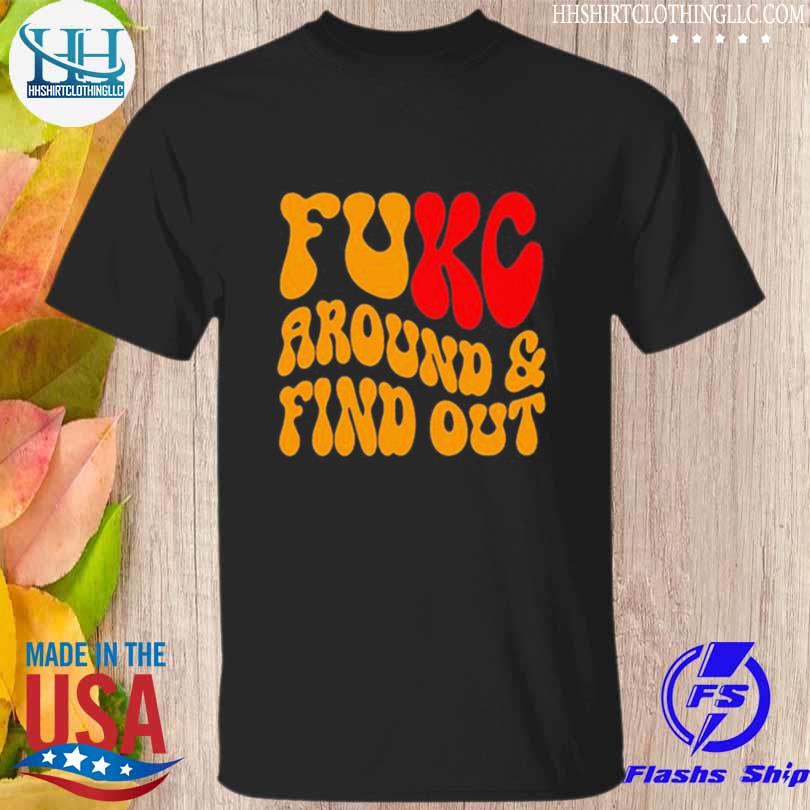 FUKC AROUND And Find Out Funny Kc Chiefs T Shirt, Kc Chiefs Gifts