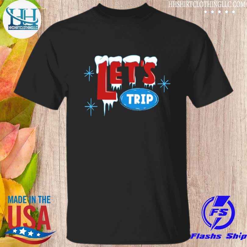 Let's trip ice shirt