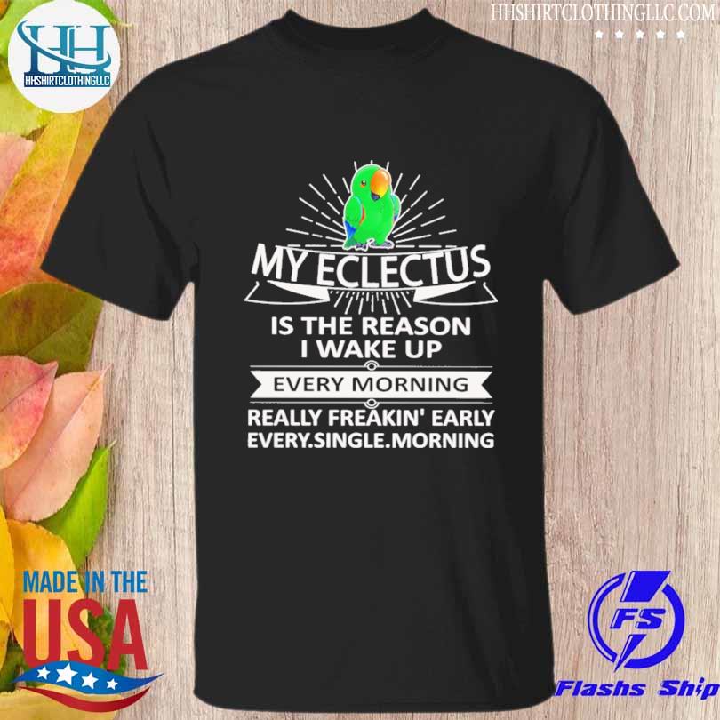 My eclectus is the reason I wake up shirt
