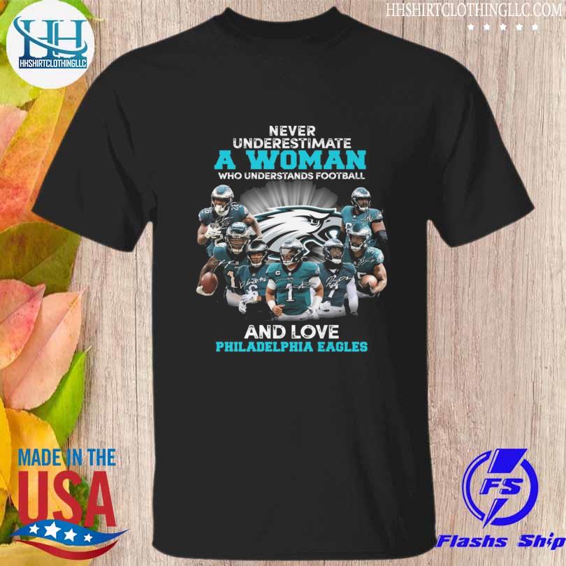Never underestimate a woman who understands football and loves Philadelphia Eagles shirt
