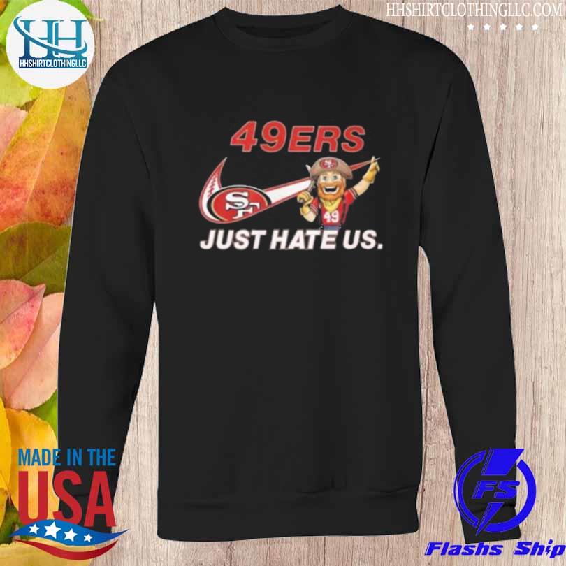 NFL San Francisco 49ers Just Hate Us shirt, hoodie, sweater, long