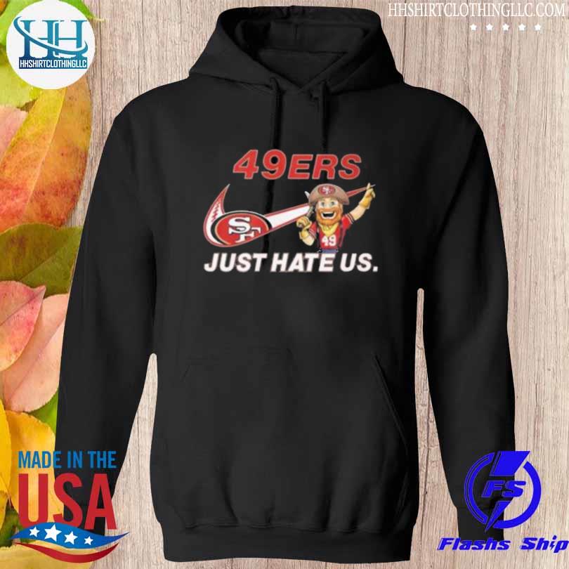 NFL San Francisco 49ers Nike Just Hate Us Shirt, hoodie, sweater