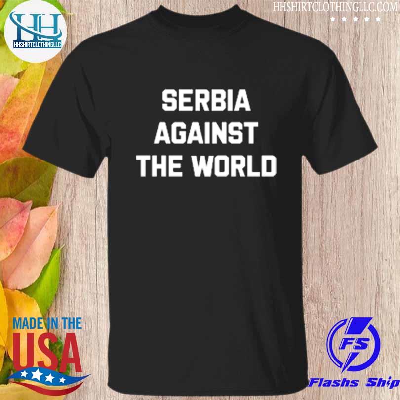 Serbia against the world shirt