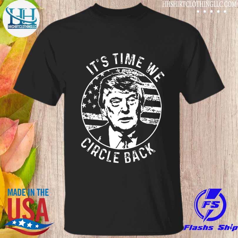 Trump return 2024 time to circle back vintage shirt