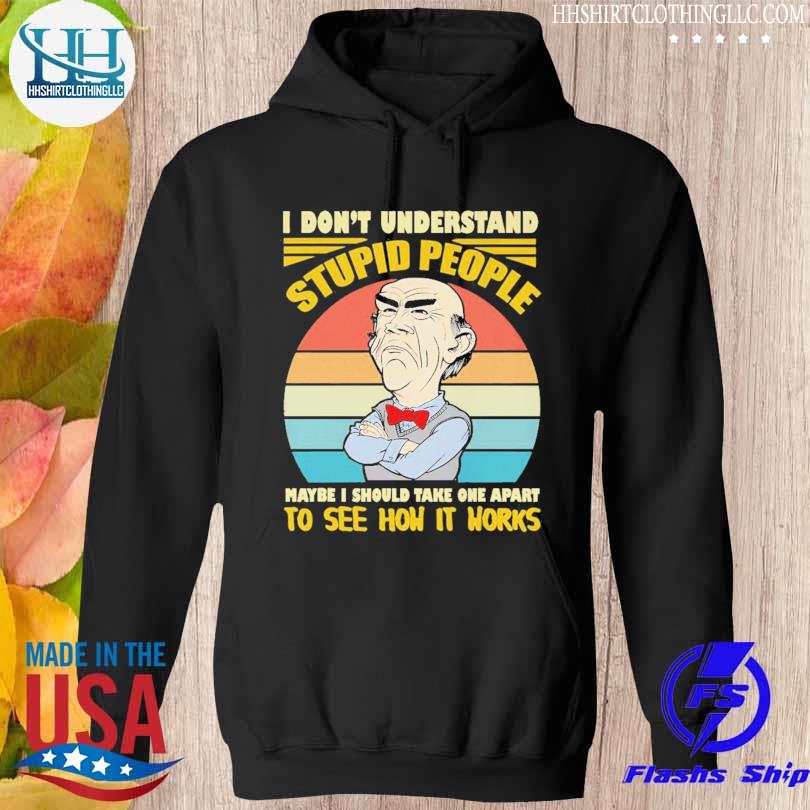 Walter Jeff Dunham I don't understand stupid people maybe I should take one part to see how it works vintage s hoodie den