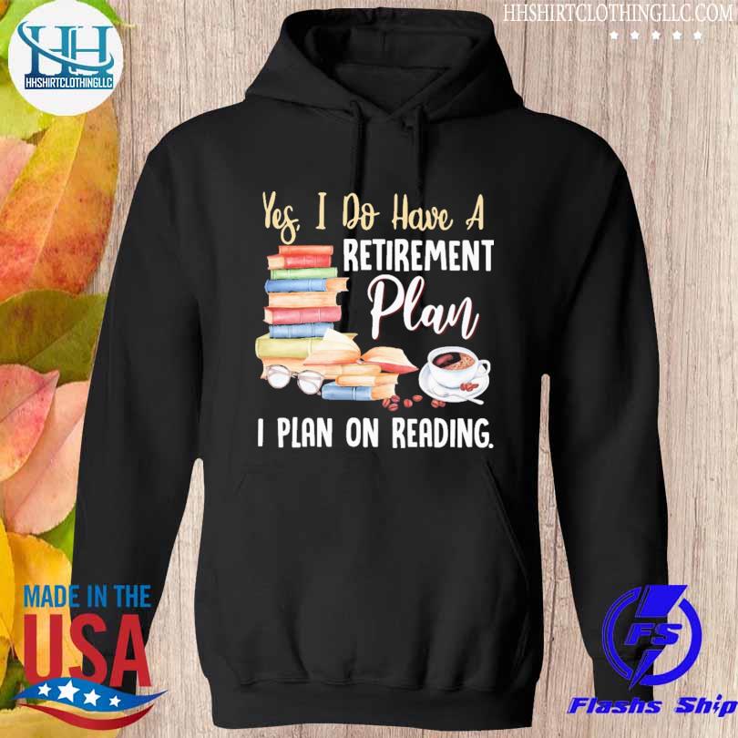 Yes I do have a retirement plan on reading s hoodie den