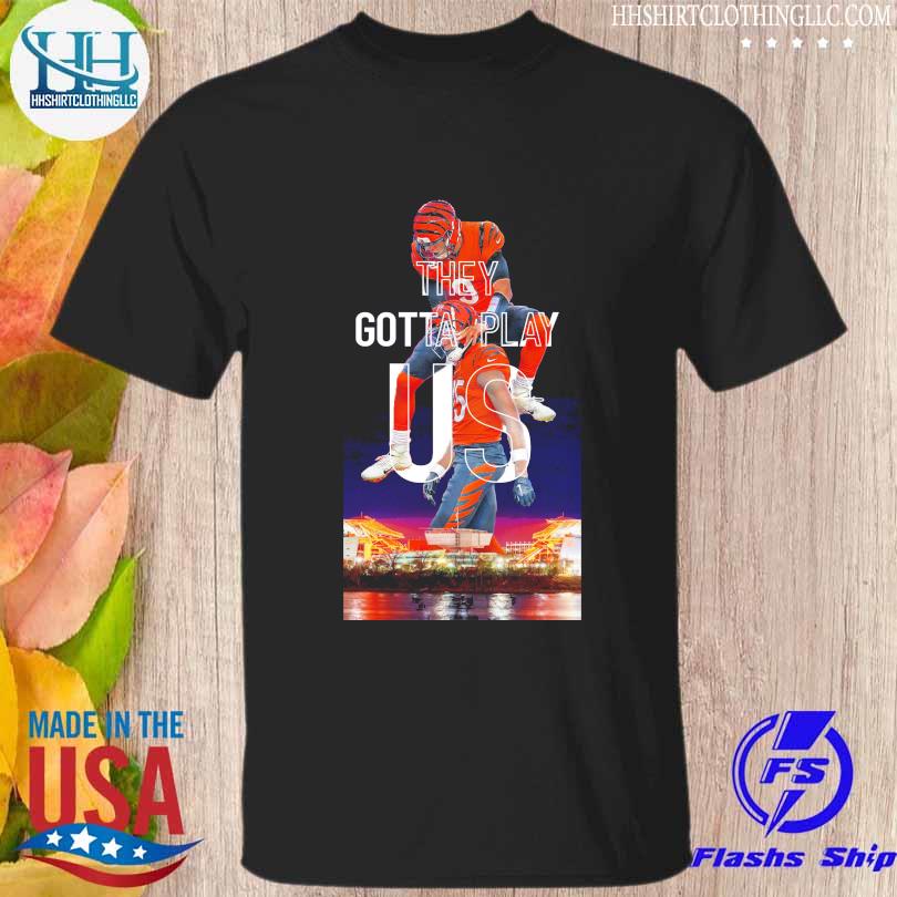 They Gotta Play Us Bengals | Essential T-Shirt