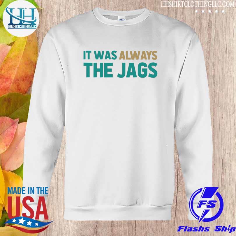 Funny jacksonville jaguars it was always the jags 2023 shirt