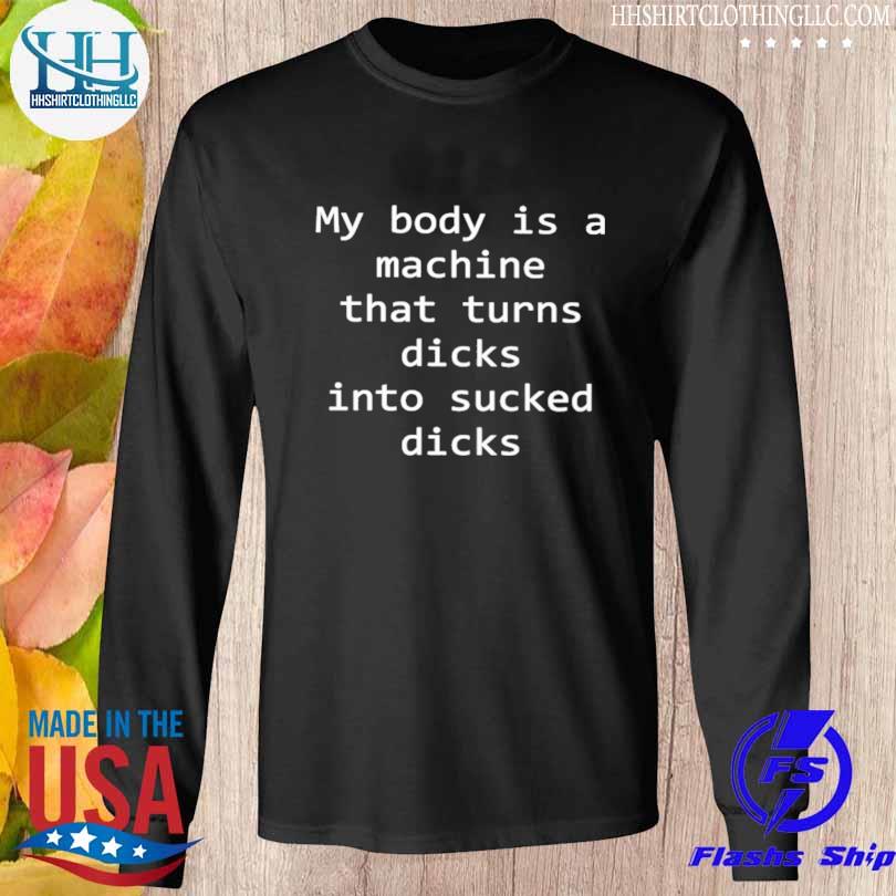 My body is a machine that turns dicks into sucked dicks s Longsleeve den