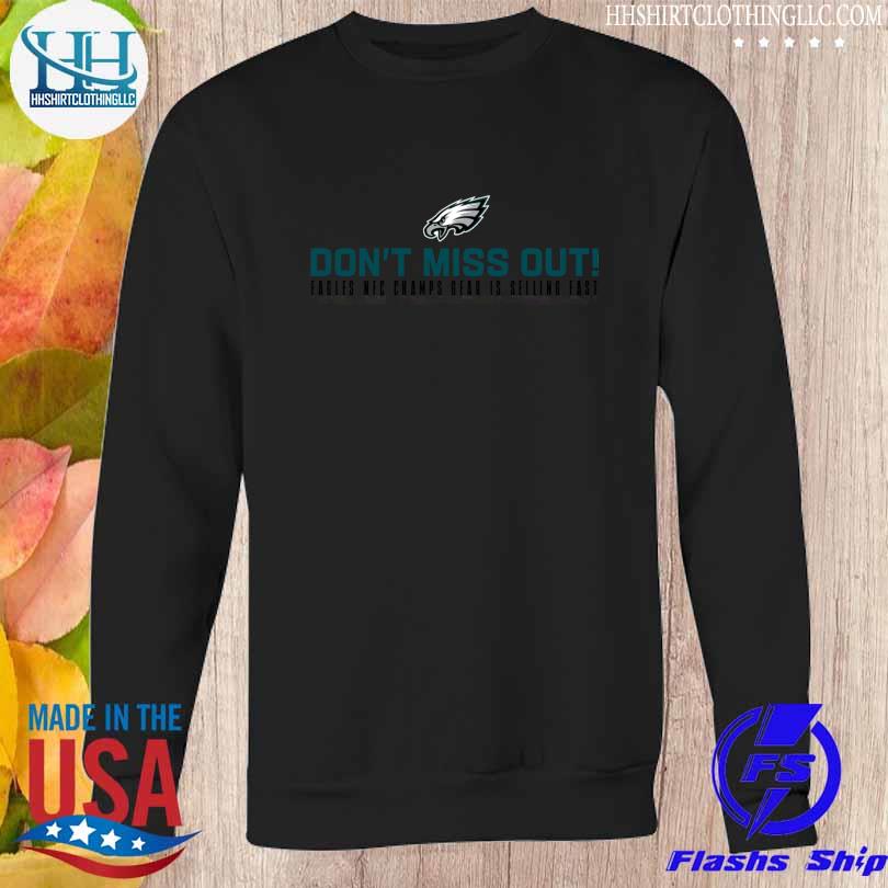 Premium Philadelphia Eagles don't miss out Eagles nfc champs gear is  selling fast shirt, hoodie, sweater, long sleeve and tank top